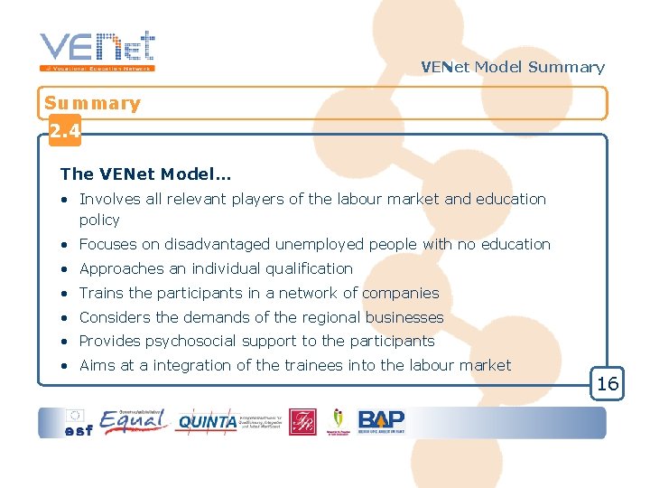 VENet Model Summary 2. 4 The VENet Model… • Involves all relevant players of
