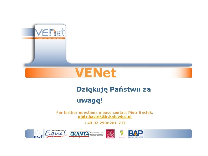 VENet Dziękuję Państwu za uwagę! For further questions please contact Piotr Bastek: piotr. bastek@ir.