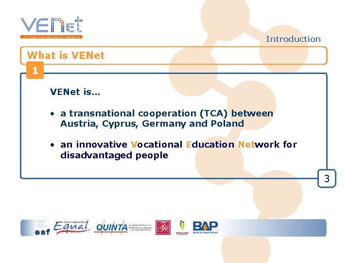 Introduction What is VENet 1 VENet is… • a transnational cooperation (TCA) between Austria,