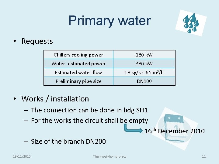 Primary water • Requests Chillers cooling power 180 k. W Water estimated power 380