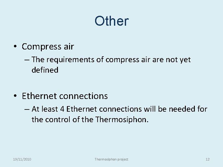 Other • Compress air – The requirements of compress air are not yet defined