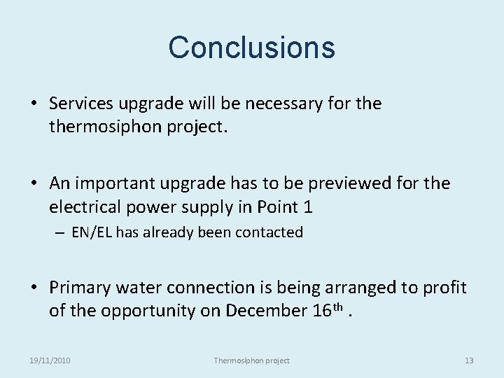 Conclusions • Services upgrade will be necessary for thermosiphon project. • An important upgrade