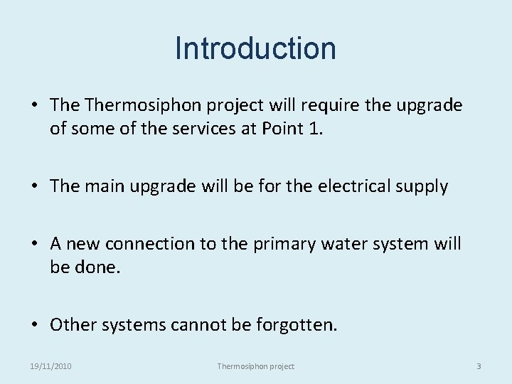 Introduction • Thermosiphon project will require the upgrade of some of the services at