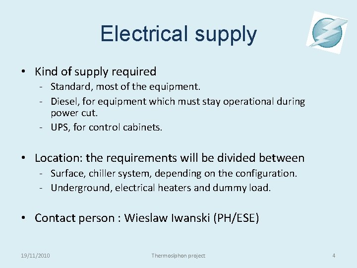 Electrical supply • Kind of supply required - Standard, most of the equipment. -