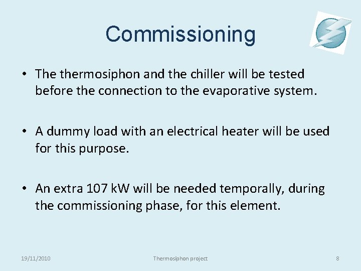Commissioning • The thermosiphon and the chiller will be tested before the connection to