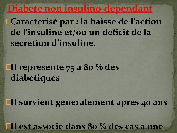 Diabete non insulino-dependant �Caracterisè par : la baisse de l’action de l’insuline et/ou un