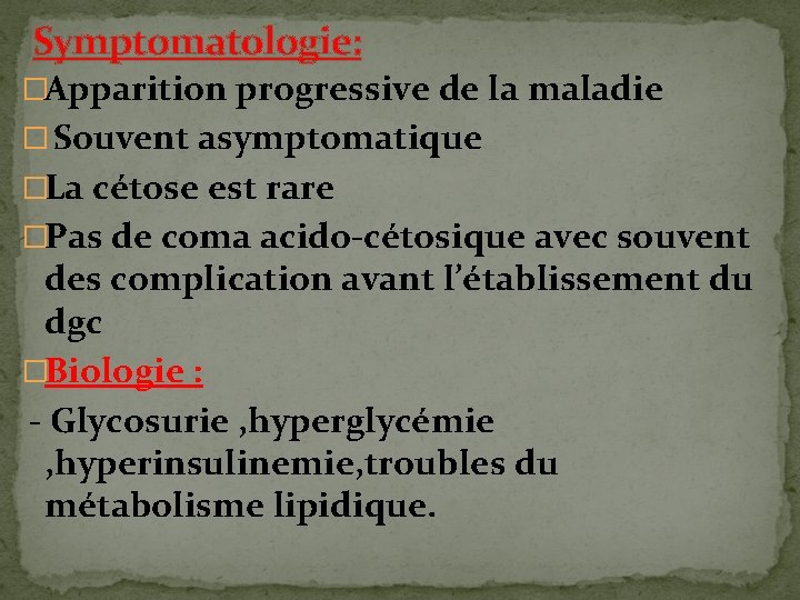 Symptomatologie: �Apparition progressive de la maladie � Souvent asymptomatique �La cétose est rare �Pas