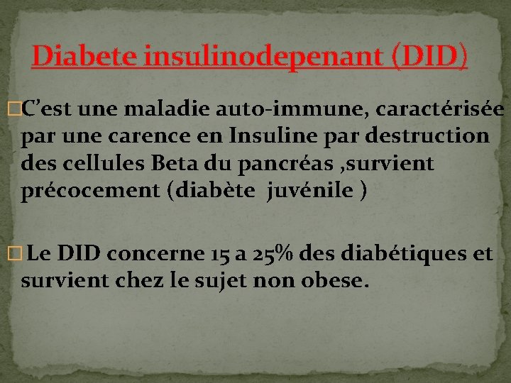 Diabete insulinodepenant (DID) �C’est une maladie auto-immune, caractérisée par une carence en Insuline par