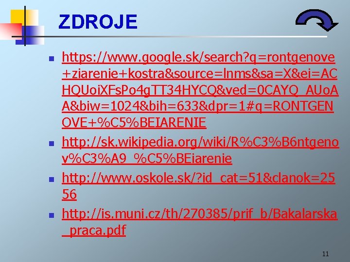 ZDROJE n n https: //www. google. sk/search? q=rontgenove +ziarenie+kostra&source=lnms&sa=X&ei=AC HQUoi. XFs. Po 4 g.