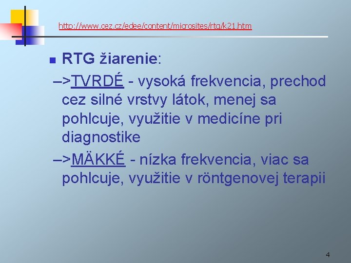 http: //www. cez. cz/edee/content/microsites/rtg/k 21. htm RTG žiarenie: –>TVRDÉ - vysoká frekvencia, prechod cez