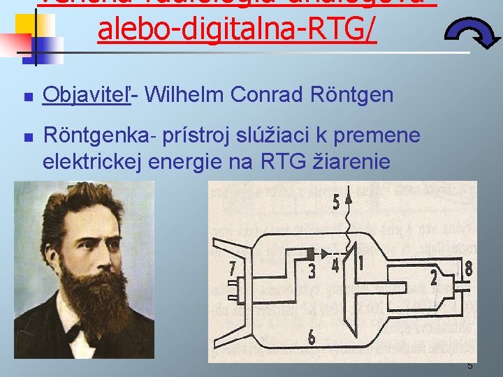 vencna-radiologia-analogovaalebo-digitalna-RTG/ n n Objaviteľ- Wilhelm Conrad Röntgenka- prístroj slúžiaci k premene elektrickej energie na