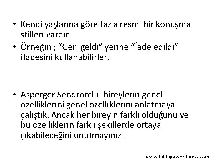  • Kendi yaşlarına göre fazla resmi bir konuşma stilleri vardır. • Örneğin ;