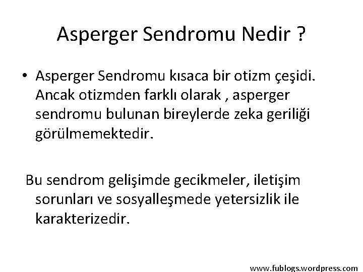 Asperger Sendromu Nedir ? • Asperger Sendromu kısaca bir otizm çeşidi. Ancak otizmden farklı