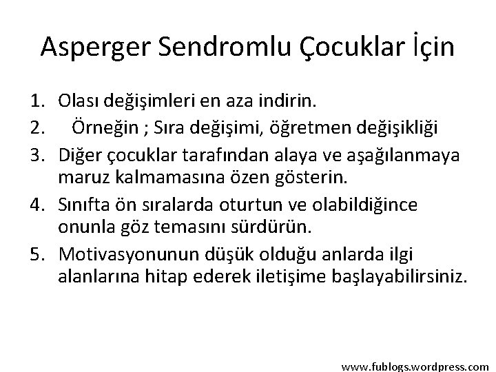 Asperger Sendromlu Çocuklar İçin 1. Olası değişimleri en aza indirin. 2. Örneğin ; Sıra