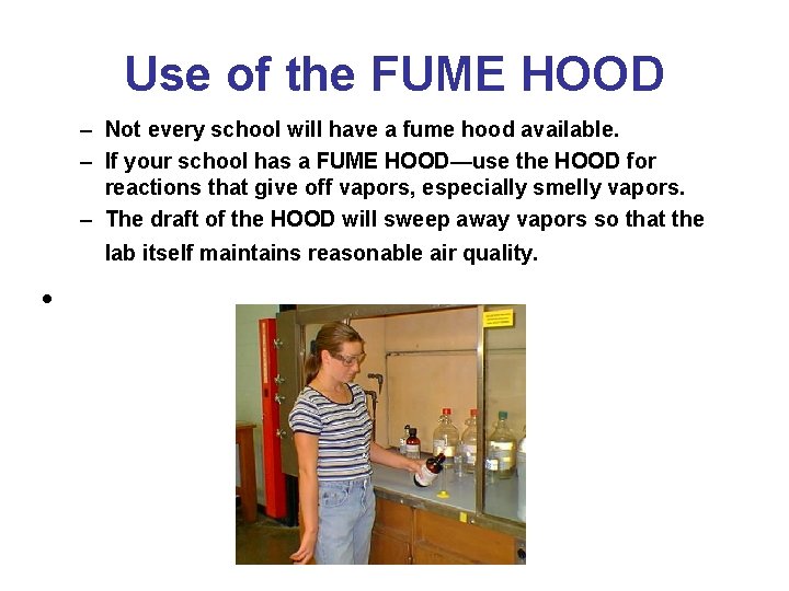 Use of the FUME HOOD – Not every school will have a fume hood
