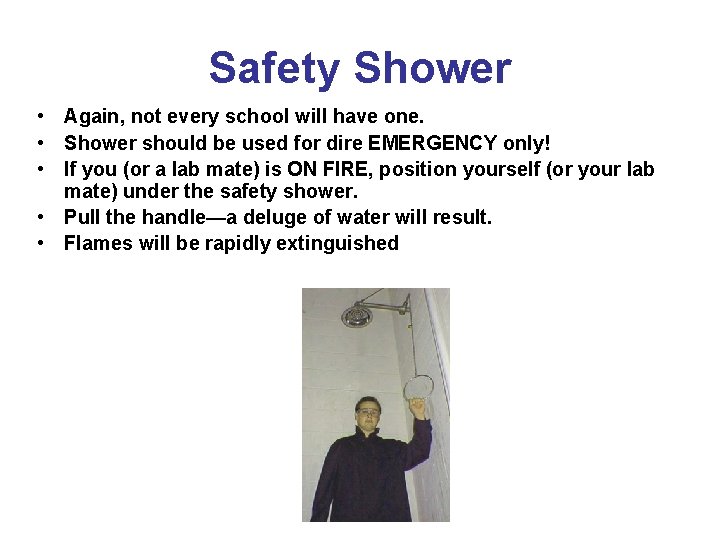Safety Shower • Again, not every school will have one. • Shower should be