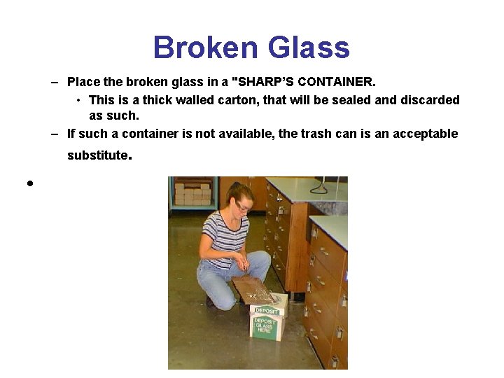 Broken Glass – Place the broken glass in a "SHARP’S CONTAINER. • This is