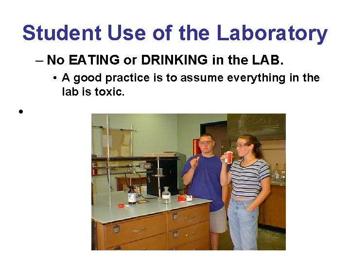 Student Use of the Laboratory – No EATING or DRINKING in the LAB. •