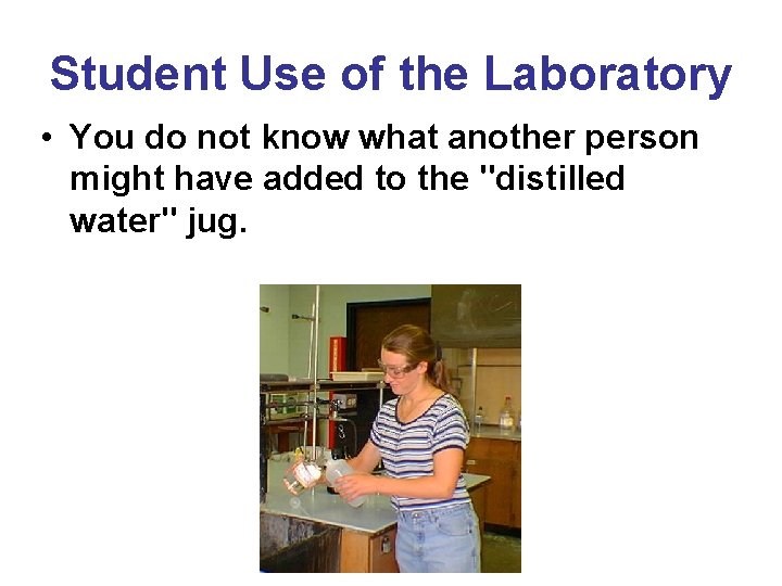 Student Use of the Laboratory • You do not know what another person might