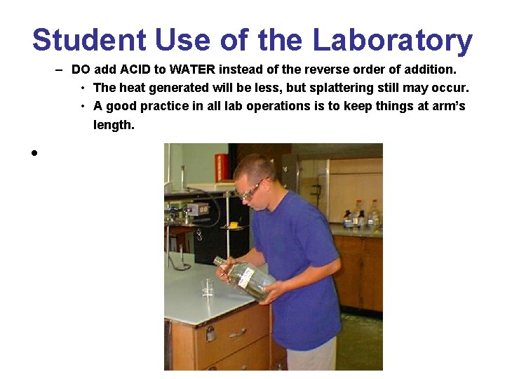 Student Use of the Laboratory – DO add ACID to WATER instead of the