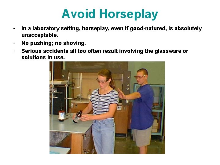 Avoid Horseplay • • • In a laboratory setting, horseplay, even if good-natured, is