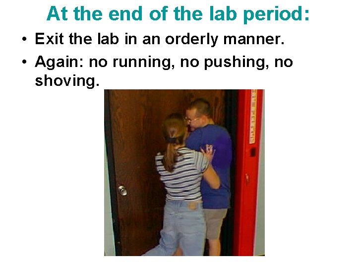 At the end of the lab period: • Exit the lab in an orderly