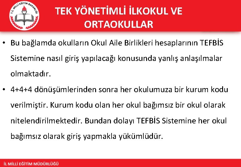 TEK YÖNETİMLİ İLKOKUL VE ORTAOKULLAR • Bu bağlamda okulların Okul Aile Birlikleri hesaplarının TEFBİS