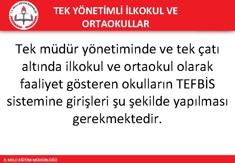 TEK YÖNETİMLİ İLKOKUL VE ORTAOKULLAR Tek müdür yönetiminde ve tek çatı altında ilkokul ve