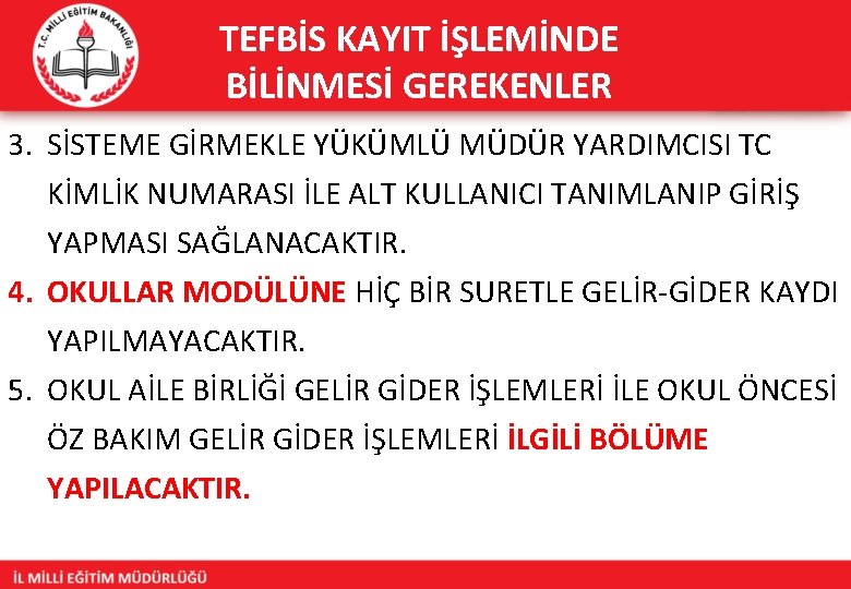 TEFBİS KAYIT İŞLEMİNDE BİLİNMESİ GEREKENLER 3. SİSTEME GİRMEKLE YÜKÜMLÜ MÜDÜR YARDIMCISI TC KİMLİK NUMARASI