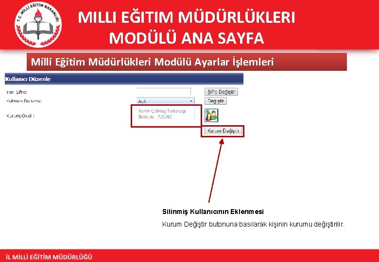 MILLI EĞITIM MÜDÜRLÜKLERI MODÜLÜ ANA SAYFA Milli Eğitim Müdürlükleri Modülü Ayarlar İşlemleri Silinmiş Kullanıcının