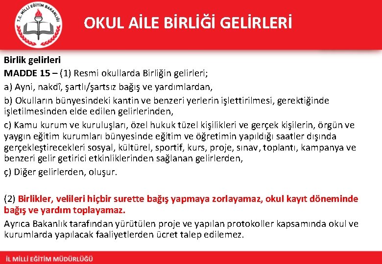 OKUL AİLE BİRLİĞİ GELİRLERİ Birlik gelirleri MADDE 15 – (1) Resmi okullarda Birliğin gelirleri;