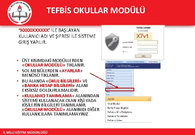 TEFBİS OKULLAR MODÜLÜ ‘ 90000 XXXXXX’ İLE BAŞLAYAN KULLANICI ADI VE ŞİFRESİ İLE SİSTEME