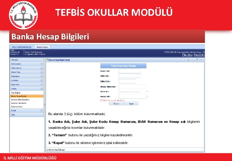 TEFBİS OKULLAR MODÜLÜ Banka Hesap Bilgileri Bu alanda 3 (üç) bölüm bulunmaktadır; 1. Banka