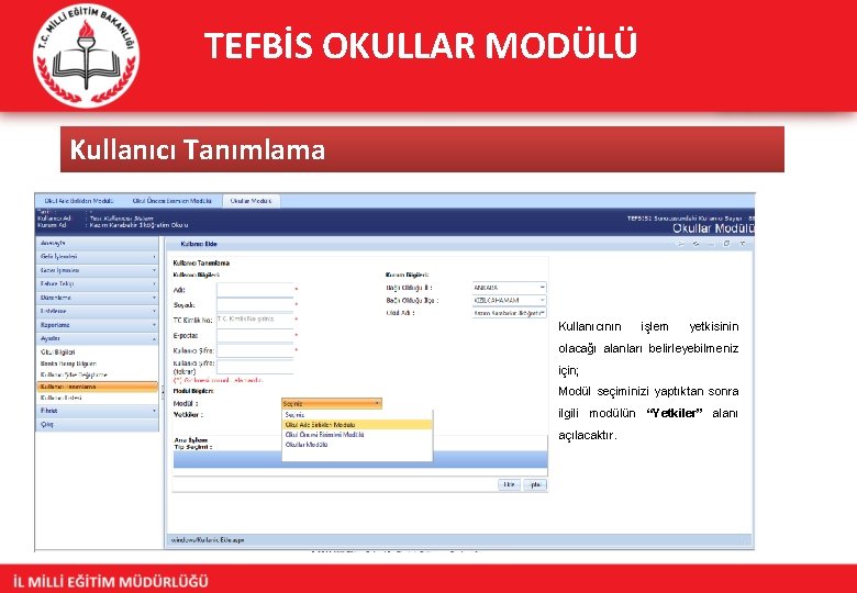 TEFBİS OKULLAR MODÜLÜ Kullanıcı Tanımlama Kullanıcının işlem yetkisinin olacağı alanları belirleyebilmeniz için; Modül seçiminizi