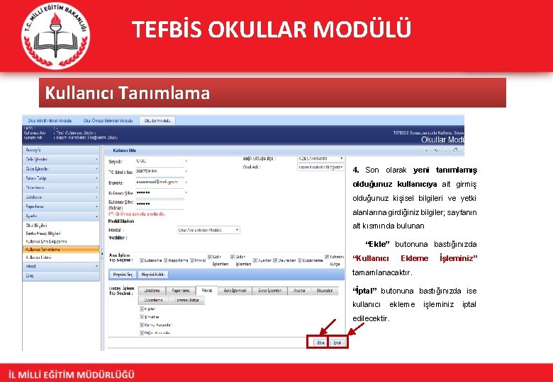 TEFBİS OKULLAR MODÜLÜ Kullanıcı Tanımlama 4. Son olarak yeni tanımlamış olduğunuz kullanıcıya ait girmiş