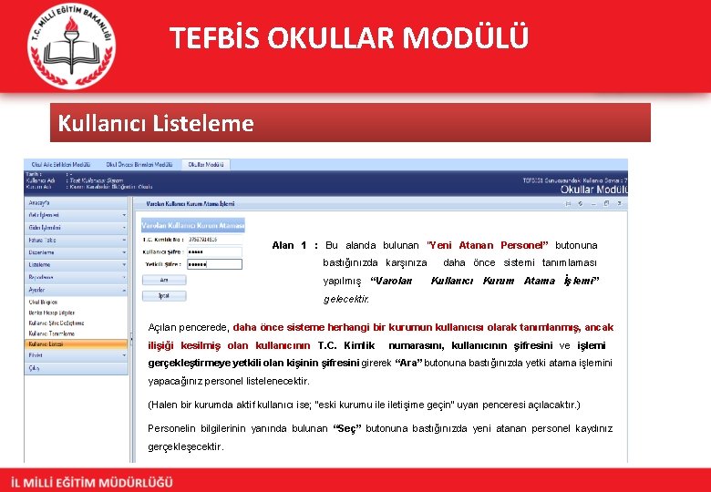 TEFBİS OKULLAR MODÜLÜ Kullanıcı Listeleme Alan 1 : Bu alanda bulunan “Yeni Atanan Personel”