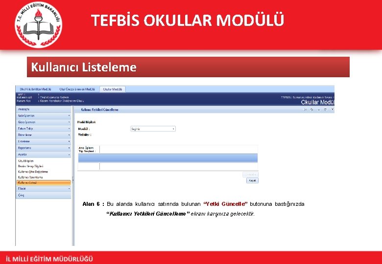 TEFBİS OKULLAR MODÜLÜ Kullanıcı Listeleme Alan 6 : Bu alanda kullanıcı satırında bulunan “Yetki