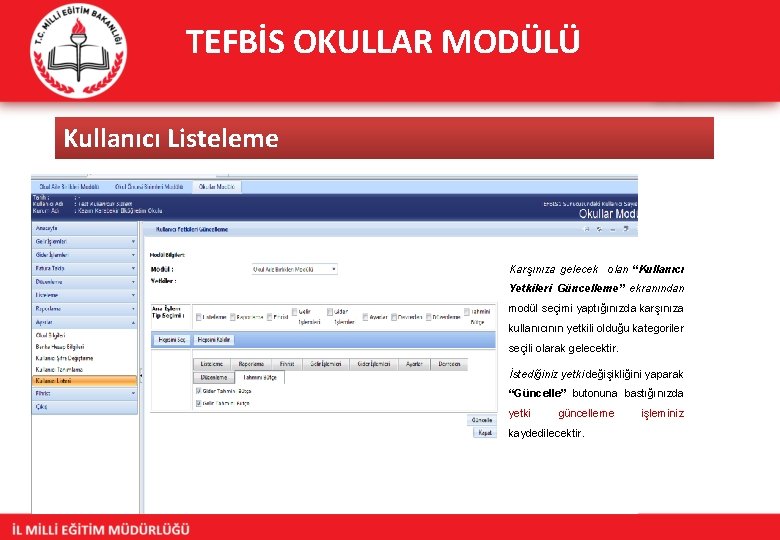 TEFBİS OKULLAR MODÜLÜ Kullanıcı Listeleme Karşınıza gelecek olan “Kullanıcı Yetkileri Güncelleme” ekranından modül seçimi