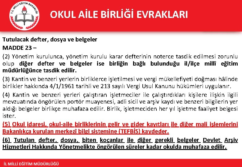 OKUL AİLE BİRLİĞİ EVRAKLARI Tutulacak defter, dosya ve belgeler MADDE 23 – (2) Yönetim