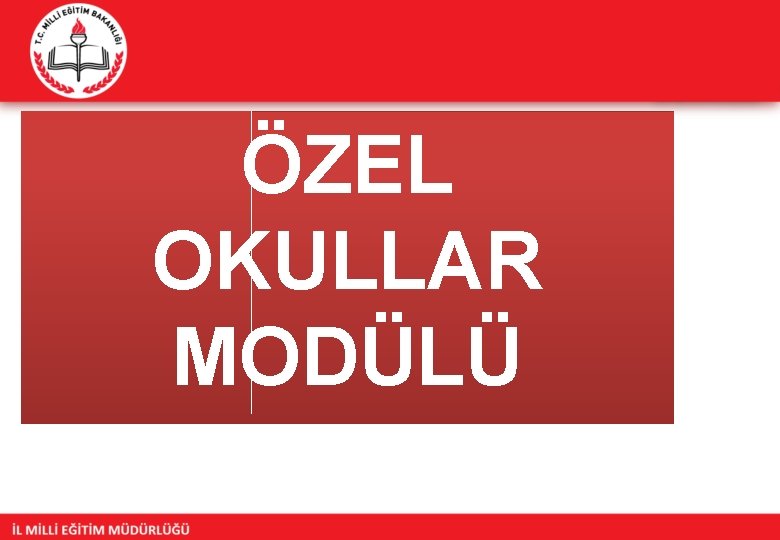 ÖZEL OKULLAR MODÜLÜ 