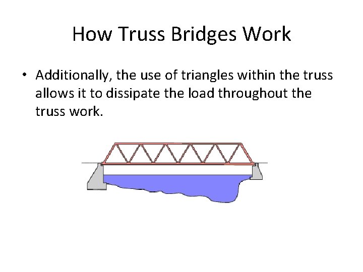How Truss Bridges Work • Additionally, the use of triangles within the truss allows