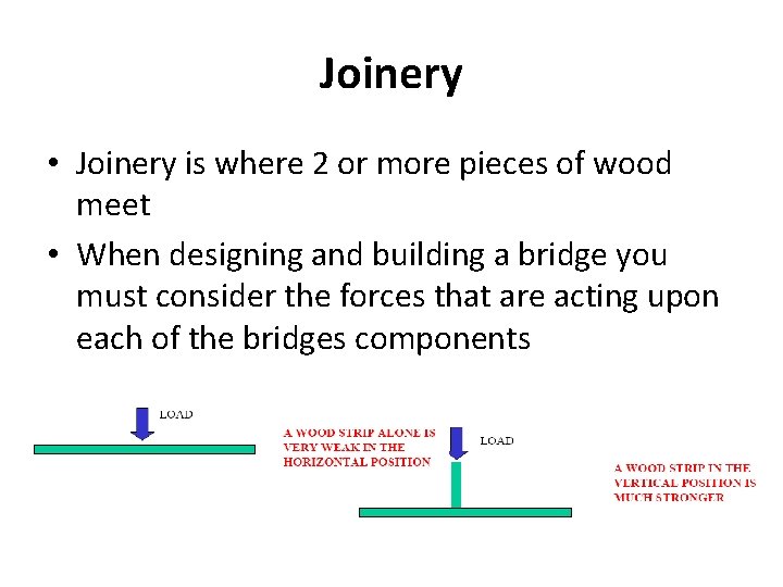 Joinery • Joinery is where 2 or more pieces of wood meet • When