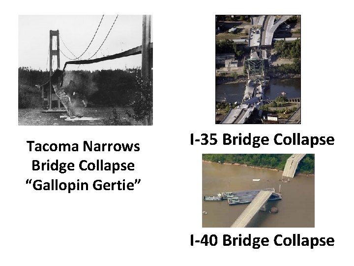 Tacoma Narrows Bridge Collapse “Gallopin Gertie” I-35 Bridge Collapse I-40 Bridge Collapse 