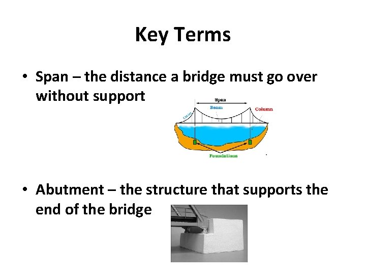 Key Terms • Span – the distance a bridge must go over without support