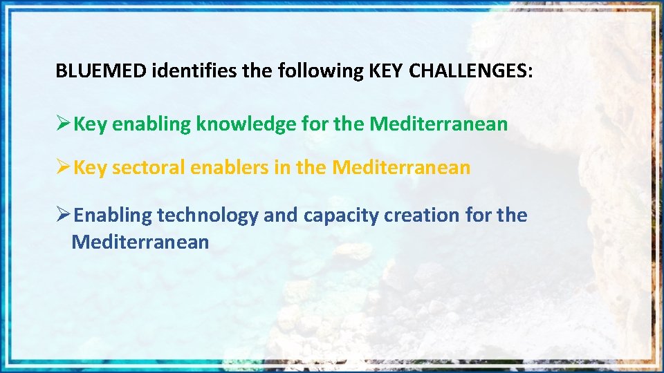 BLUEMED identifies the following KEY CHALLENGES: ØKey enabling knowledge for the Mediterranean ØKey sectoral