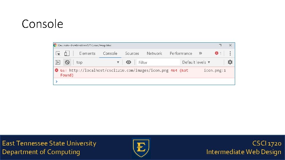 Console East Tennessee State University Department of Computing CSCI 1720 Intermediate Web Design 