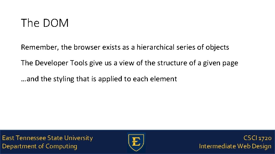 The DOM Remember, the browser exists as a hierarchical series of objects The Developer