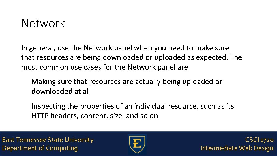 Network In general, use the Network panel when you need to make sure that
