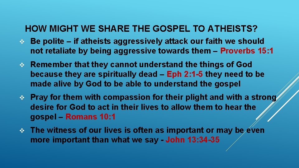 HOW MIGHT WE SHARE THE GOSPEL TO ATHEISTS? v Be polite – if atheists