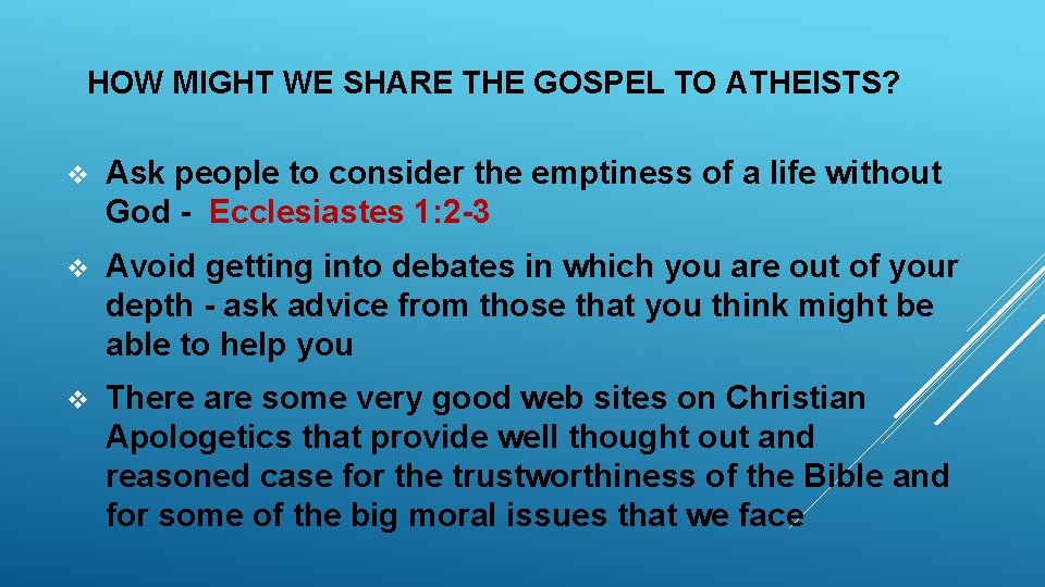 HOW MIGHT WE SHARE THE GOSPEL TO ATHEISTS? v Ask people to consider the